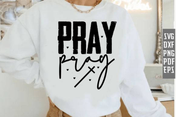 Christian Pray Sweatshirt SVG PNG — T-Shirt Designs