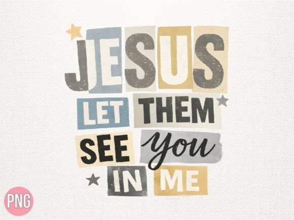 Jesus Let Them See You in Me PNG Shirt