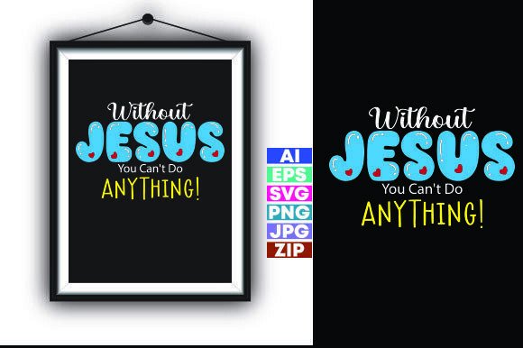 Without Jesus, You Can’t Do Anything T-Shirt Designs